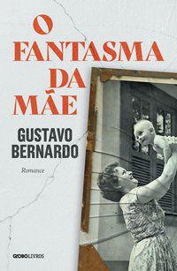 O FANTASMA DA MÃE - BERNARDO, GUSTAVO
