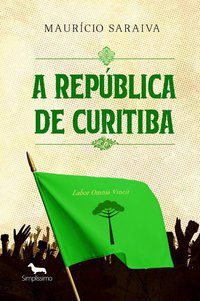 A REPÚBLICA DE CURITIBA - SARAIVA, MAURÍCIO