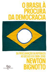 O BRASIL À PROCURA DA DEMOCRACIA - AUTOR(A): NEWTON, BIGNOTTO