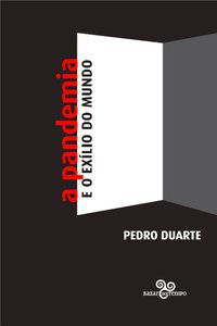 A PANDEMIA E O EXÍLIO DO MUNDO - AUTOR(A): PEDRO, DUARTE