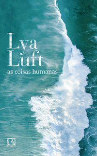 AS COISAS HUMANAS - AUTOR(A): LUFT, LYA