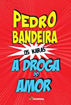 A DROGA DO AMOR - BANDEIRA, PEDRO