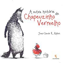 A OUTRA HISTÓRIA DE CHAPEUZINHO VERMELHO - ALPHEN, JEAN-CLAUDE