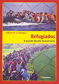 REFUGIADOS GRANDE DESAFIO HUMANITARI - RODRIGUES, GILBERTO, M. A.