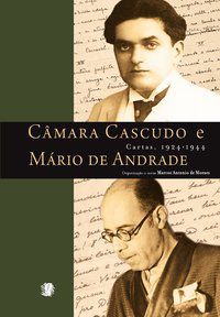 CÂMARA CASCUDO E MÁRIO DE ANDRADE - CARTAS, 1924 - 1944 - ANDRADE, MÁRIO DE