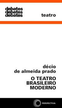 O TEATRO BRASILEIRO MODERNO - VOL. 211 - PRADO, DÉCIO DE ALMEIDA