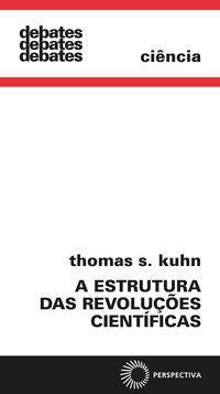 A ESTRUTURA DAS REVOLUÇÕES CIENTÍFICAS - KUHN, THOMAS S.
