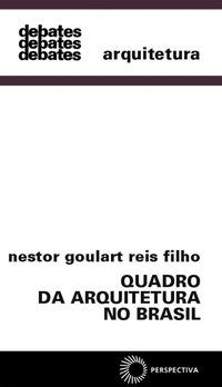 QUADRO DA ARQUITETURA NO BRASIL - VOL. 18 - REIS FILHO, NESTOR GOULART