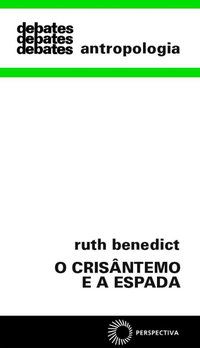 O CRISÂNTEMO E A ESPADA - BENEDICT, RUTH