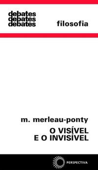 O VISÍVEL E O INVISÍVEL - VOL. 40 - MERLEAU PONTY, MAURICE