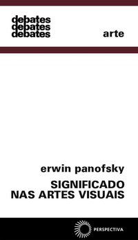 SIGNIFICADO NAS ARTES VISUAIS - VOL. 99 - PANOFSKY, ERWIN