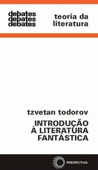INTRODUÇÃO A LITERATURA FANTÁSTICA - TODOROV, TZVETAN