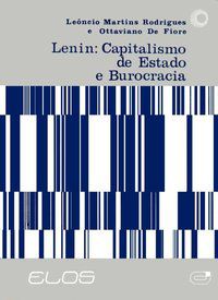 LENIN: CAPITALISMO DE ESTADO E BUROCRACIA - RODRIGUES, LEÔNCIO M.