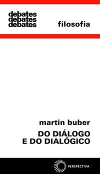 DO DIÁLOGO E DO DIALÓGICO - BUBER, MARTIN