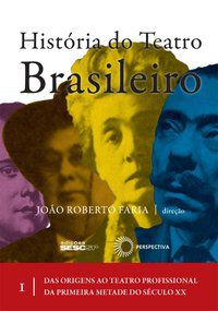 HISTÓRIA DO TEATRO BRASILEIRO: VOL I - JOÃO ROBERTO FARIA (DIRECAO)