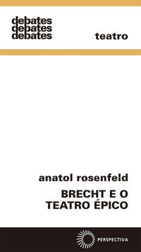 BRECHT E O TEATRO ÉPICO - AUTOR(A): ROSENFELD, ANATOL