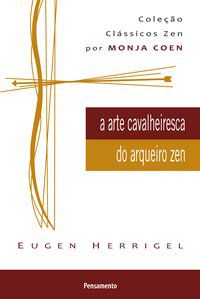A ARTE CAVALHEIRESCA DO ARQUEIRO ZEN - HERRIGEL, EUGEN