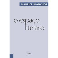 O ESPAÇO LITERÁRIO - BLANCHOT, MAURICE