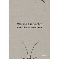 A PAIXÃO SEGUNDO G.H. - LISPECTOR, CLARICE