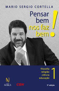 PENSAR BEM NOS FAZ BEM! VOL. 1 - AUTOR(A): CORTELLA, MARIO SERGIO