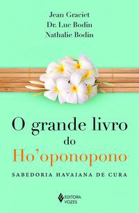 GRANDE LIVRO DO HO OPONOPONO - AUTOR(A): BODIN, DR. LUC