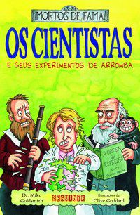 OS CIENTISTAS E SEUS EXPERIMENTOS DE ARROMBA - GOLDSMITH, DR. MIKE