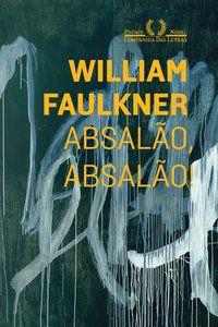 ABSALÃO, ABSALÃO! - AUTOR(A): FAULKNER, WILLIAM