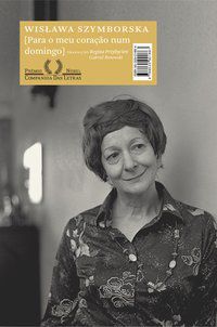 PARA O MEU CORAÇÃO NUM DOMINGO - AUTOR(A): SZYMBORSKA, WISLAWA