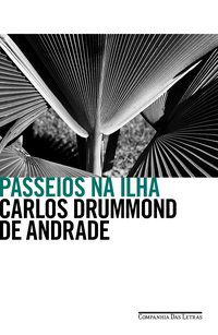 PASSEIOS NA ILHA - DRUMMOND DE ANDRADE, CARLOS