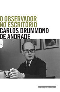 O OBSERVADOR NO ESCRITÓRIO - DRUMMOND DE ANDRADE, CARLOS