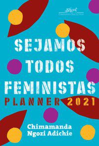 SEJAMOS TODOS FEMINISTAS: PLANNER 2021 - ADICHIE, CHIMAMANDA NGOZI