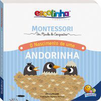 MONTESSORI MEU PRIMEIRO LIVRO... O NASCIMENTO DE UMA ANDORINHA (ESCOLINHA) - AUTOR(A): PIRODDI, CHIARA