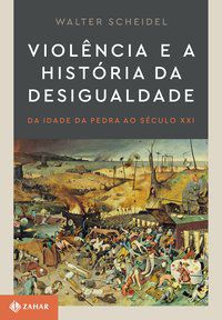 VIOLÊNCIA E A HISTÓRIA DA DESIGUALDADE - AUTOR(A): SCHEIDEL, WALTER