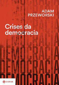 CRISES DA DEMOCRACIA - AUTOR(A): PRZEWORSKI, ADAM