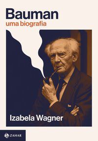 BAUMAN: UMA BIOGRAFIA - WAGNER, IZABELA