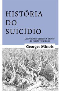 HISTÓRIA DO SUICÍDIO - MINOIS, GEORGES