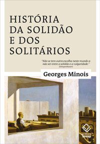 HISTÓRIA DA SOLIDÃO E DOS SOLITÁRIOS - MINOIS, GEORGES