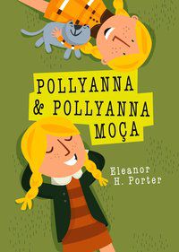 POLLYANNA E POLLYANNA MOÇA - PORTER, ELEANOR H.