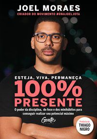 ESTEJA, VIVA, PERMANEÇA 100% PRESENTE - AUTOR(A): MORAES, JOEL