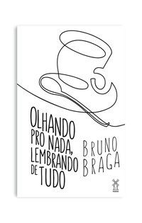 OLHANDO PRO NADA, LEMBRANDO DE TUDO - BRAGA, BRUNO