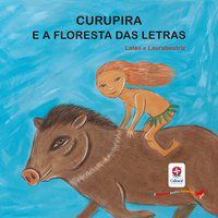 LER E BRINCAR BASTA COMEÇAR - CURUPIRA E A FLORESTA DAS LETRAS - POESIA E JOGOS DE PALAVRAS PARA APR - AUTOR(A): LALAU