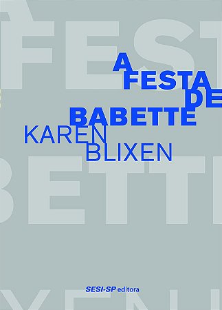 A FESTA DE BABETTE - BLIXEN, KAREN
