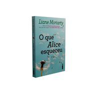 O QUE ALICE ESQUECEU - MORIARTY, LIANE