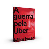 A GUERRA PELA UBER - AUTOR(A): ISAAC, MIKE