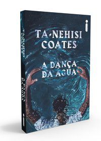 A DANÇA DA ÁGUA - COATES, TA-NEHISI