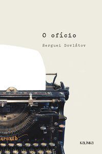 O OFICIO - AUTOR(A): DOVLÁTOV, SERGUEI