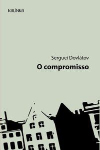 O COMPROMISSO - AUTOR(A): DOVLÁTOV, SERGUEI