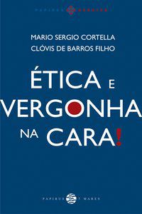 ÉTICA E VERGONHA NA CARA! - AUTOR(A): CORTELLA, MARIO SERGIO