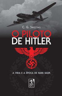 O PILOTO DE HITLER - SWEETING, C.G.