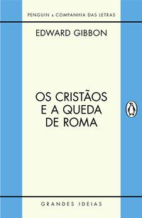OS CRISTÃOS E A QUEDA DE ROMA - GIBBON, EDWARD